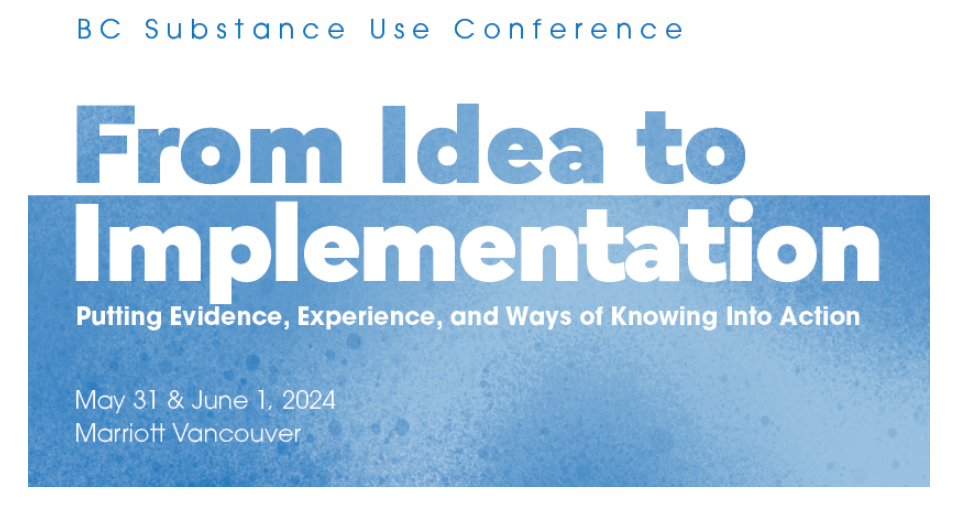 Image of BC Centre on Substance Use Conference title: From Idea to Implementation